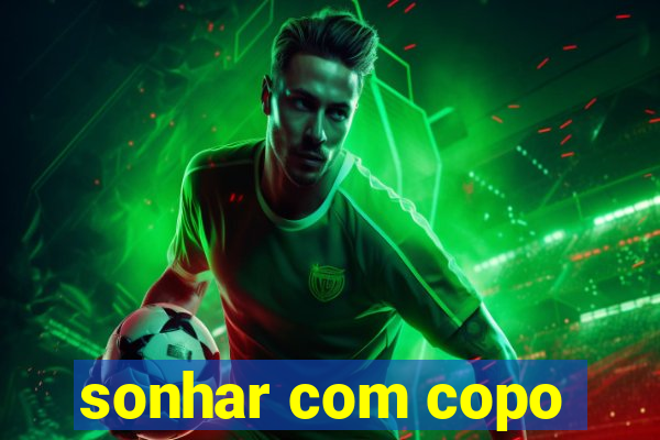 sonhar com copo